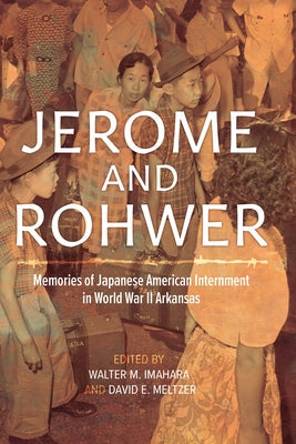 Jerome and Rohwer: Memories of Japanese American Internment in World War II Arkansas Paperback University of Arkansas Press