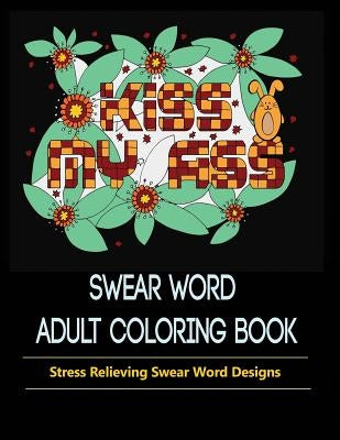 Swear Words Designs: Adult coloring book: Hilarious Sweary Coloring Book for Fun and Stress-relief Paperback Mainland Publisher