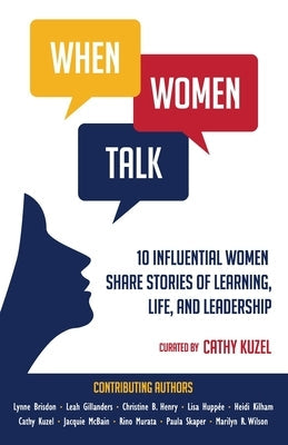 When Women Talk: 10 Influential Women Share Stories of Life, Learning, and Leadership Paperback Connected Woman