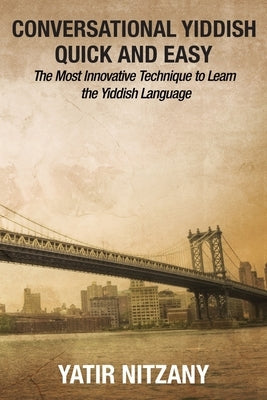 Conversational Yiddish Quick and Easy: The Most Innovative Technique to Learn the Yiddish Language Paperback Createspace Independent Publishing Platform