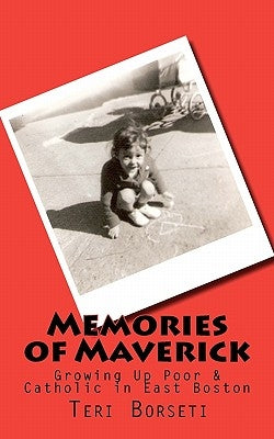 Memories of Maverick: Growing Up Poor & Catholic in East Boston Paperback Createspace Independent Publishing Platform