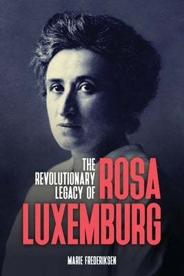 The Revolutionary Legacy of Rosa Luxemburg Paperback Wellred