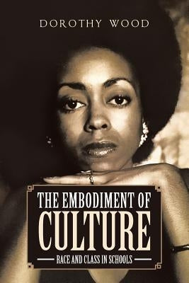 The Embodiment of Culture: Race and Class in Schools Paperback Page Publishing, Inc.