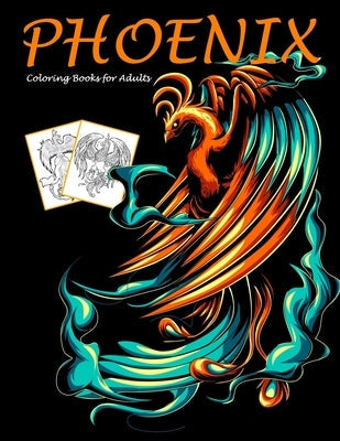 Phoenix Coloring Books for Adults: Mythical Creatures Coloring Book Paperback Independently Published