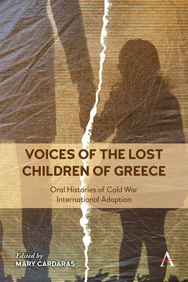 Voices of the Lost Children of Greece: Oral Histories of Cold War International Adoption Paperback Anthem Press