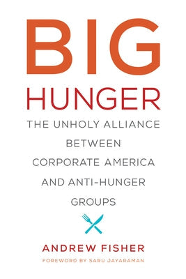 Big Hunger: The Unholy Alliance Between Corporate America and Anti-Hunger Groups Paperback MIT Press