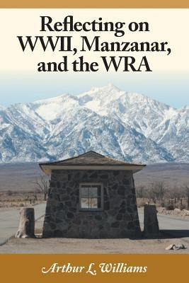 Reflecting on WWII, Manzanar, and the WRA Paperback FriesenPress