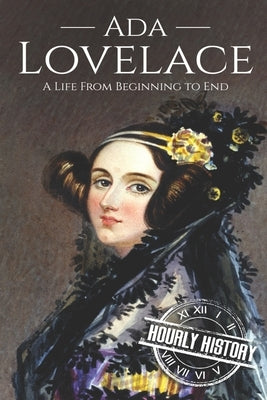 Ada Lovelace: A Life from Beginning to End Paperback Independently Published