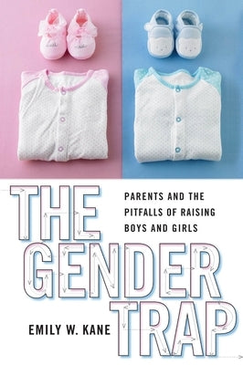 The Gender Trap: Parents and the Pitfalls of Raising Boys and Girls Paperback New York University Press