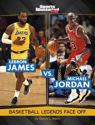 Lebron James vs. Michael Jordan: Basketball Legends Face Off Paperback Capstone Press