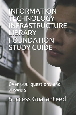 Information Technology Infrastructure Library Foundation Study Guide: Over 500 questions and answers Paperback Independently Published