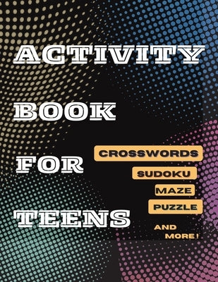 Activity Book For Teens, Crosswords, Sudoku, Maze, Puzzle and More!: Designed to Keep your Brain Young Paperback Tom Willis Press