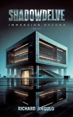 ShadowDelve, Immersion Oscura, Libro Uno by Angulo, Richard