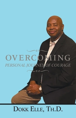 Overcoming: Personal Journey of Courage Paperback iUniverse