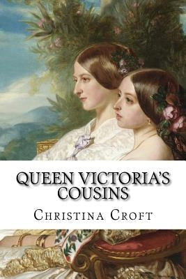 Queen Victoria's Cousins Paperback Createspace Independent Publishing Platform