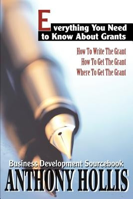 Everything You Need to Know About Grants: How To Write The Grant--How To Get The Grant--Where To Get The Grant Paperback iUniverse