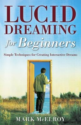 Lucid Dreaming for Beginners: Simple Techniques for Creating Interactive Dreams Paperback Llewellyn Publications