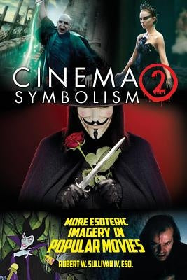 Cinema Symbolism 2: More Esoteric Imagery in Popular Movies Deadwood Publishing, LLC