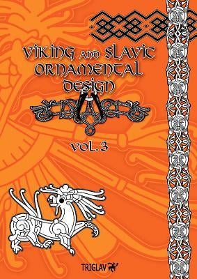 Viking and Slavic Ornamental Designs: Volume 3 Paperback Triglav Publishing