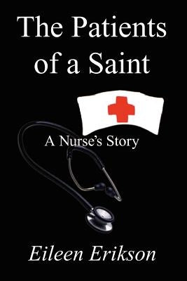 The Patients of a Saint: A Nurses Story Paperback 1st Book Library