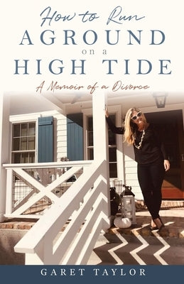 How to Run Aground on a High Tide: A Memoir of a Divorce Paperback Xulon Press