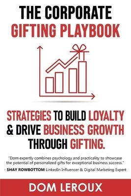 The Corporate Gifting Playbook by LeRoux, Dom