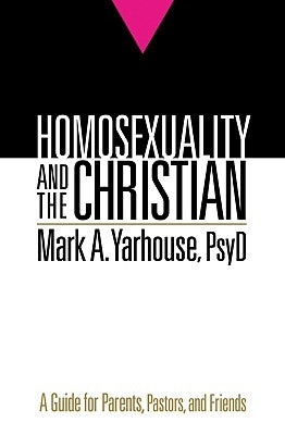 Homosexuality and the Christian: A Guide for Parents, Pastors, and Friends Paperback Bethany House Publishers