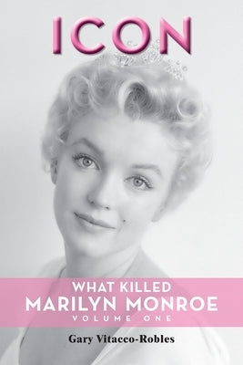 Icon: What Killed Marilyn Monroe, Volume One Paperback BearManor Media