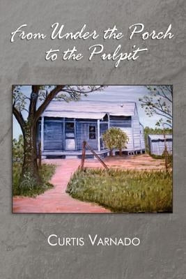 From Under the Porch to the Pulpit Paperback Xlibris