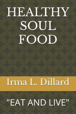 Healthy Soul Food: Eat and Live Bible Independently Published