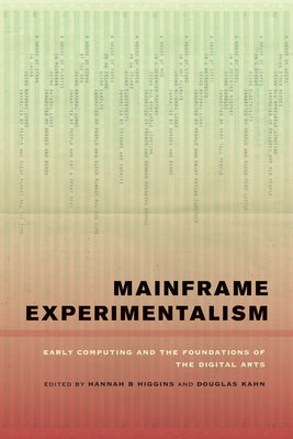 Mainframe Experimentalism: Early Computing and the Foundations of the Digital Arts Paperback University of California Press