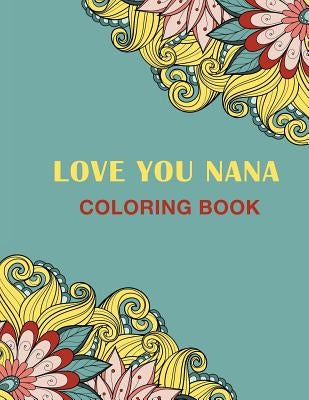 Love You Nana: Coloring Books Paperback Createspace Independent Publishing Platform