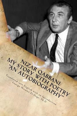 Nizar Qabbani: My Story with Poetry - "An Autobiography" Paperback Createspace Independent Publishing Platform