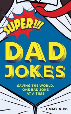 Super Dad Jokes: Saving the World, One Bad Joke at a Time by Niro, Jimmy - CA Corrections Bookstore