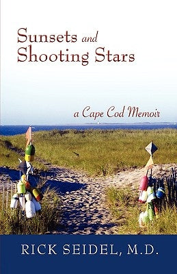 Sunsets and Shooting Stars: A Cape Cod Memoir Paperback Rick Seidel MD