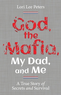 God, the Mafia, My Dad, and Me: A True Story of Secrets and Survival Paperback Lioncrest Publishing