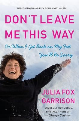 Don't Leave Me This Way: Or When I Get Back on My Feet You'll Be Sorry Paperback Harper Perennial