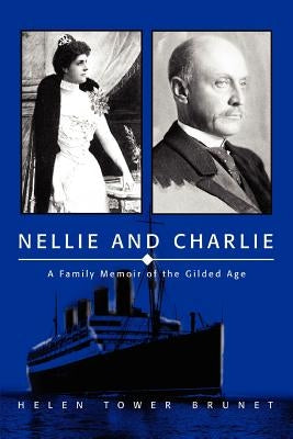 Nellie and Charlie: A Family Memoir of the Gilded Age Paperback iUniverse