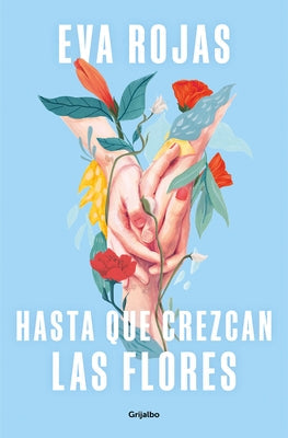 Hasta Que Crezcan Las Flores / Till Flowers Grow by Rojas, Eva