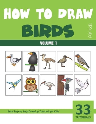 How to Draw Birds for Kids - Volume 1 Paperback Independently Published