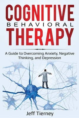 Cognitive Behavioral Therapy: A Guide to Overcoming Anxiety, Negative Thinking, and Depression Paperback Pg Publishing LLC