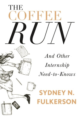 The Coffee Run: And Other Internship Need-To-Knows: And Other Internship Need-To-Knows Paperback Inkshares