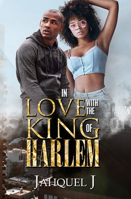 In Love with the King of Harlem by J, Jahquel