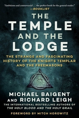 The Temple and the Lodge: The Strange and Fascinating History of the Knights Templar and the Freemasons Paperback Arcade Publishing