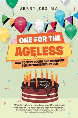 One for the Ageless: How to Stay Young and Immature Even If You're Really Old Paperback iUniverse