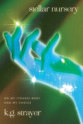 Stellar Nursery: On My (Trans) Body and My Choice Paperback Quilted Press