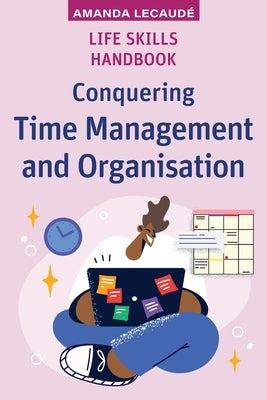 Life Skills Handbook: Conquering Time Management and Organisation by Lecaudé, Amanda
