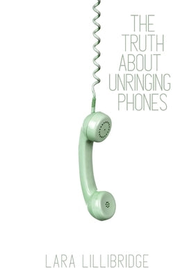 The Truth About Unringing Phones: Essays on Yearning Paperback Unsolicited Press