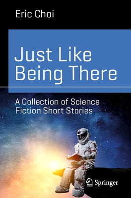 Just Like Being There: A Collection of Science Fiction Short Stories Paperback Springer