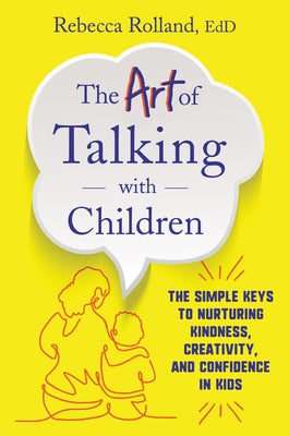 The Art of Talking with Children: The Simple Keys to Nurturing Kindness, Creativity, and Confidence in Kids Paperback HarperOne